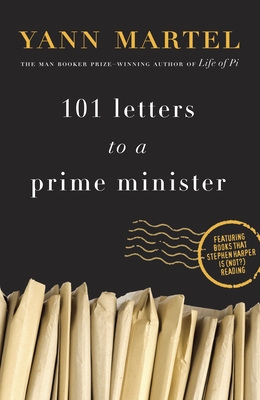 101 Letters to a Prime Minister: The Complete Letters to Stephen Harper - Martel, Yann