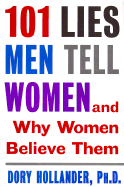 101 Lies Men Tell Women: And Why Women Believe Them - Hollander, Dory