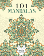 101 Mandalas: An Adult Coloring Book Featuring 101 Intricate Coloring Pages to Promote Relaxation and Stress Relief