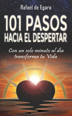 101 Pasos Hacia El Despertar: Con un solo minuto al d?a transforma tu Vida - Requena, Akenah? Alejandro (Editor), and Mutti, Marta Rosa (Contributions by), and Acua, Mar?a Alejandra (Contributions by)