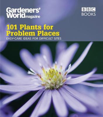 101 Plants for Problem Places: Easy-Care Ideas for Difficult Sites - Cox, Martyn