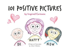 101 Positive Pictures: by Inspired Cartoons