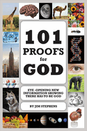 101 Proofs for God: Eye-Opening New Information Showing There Has to Be God