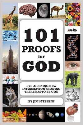 101 Proofs for God: Eye-Opening New Information Showing There Has to Be God - Stephens, Jim