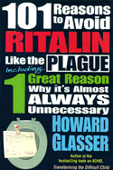 101 Reasons to Avoid Ritalin Like the Plague: Including 1 Grat Reason Why It's Almost Always Unnecessary