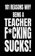 101 Reasons Why Being a Teacher F*cking Sucks!: Stressed Teacher