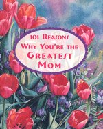 101 Reasons Why You're the Greatest Mom