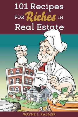 101 Recipes for Riches in Real Estate - Proof with Design - Palmer, Wayne