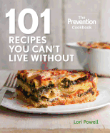 101 Recipes You Can't Live Without: The Prevention Cookbook