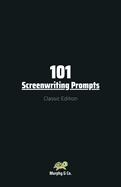101 Screenwriting Prompts: Classic Edition