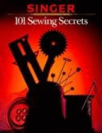 101 Sewing Secrets - Singer Sewing, and Cy Decosse Inc