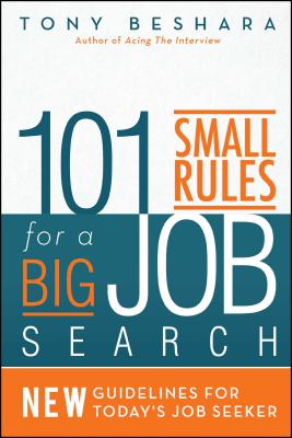 101 Small Rules for a Big Job Search: New Guidelines for Today's Job Seeker - Beshara, Tony