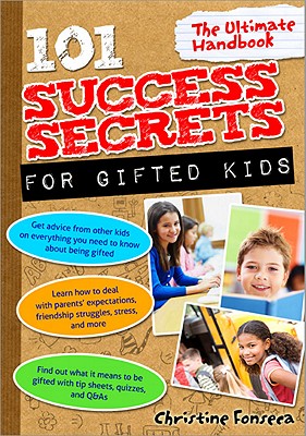 101 Success Secrets for Gifted Kids: The Ultimate Handbook - Fonseca, Christine