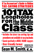 101 Tax Loopholes for the Middle Class: A Tax Accountant's Guide to Hidden Tax-Saving Strategies - Smith, Sean M