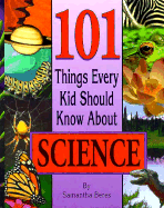 101 Things Every Kid Should Know about Science - Beres, Samantha