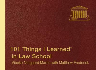 101 Things I Learned (R) in Law School - Frederick, Matthew, and Martin, Vibeke Norgaard