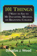 101 Things I Want to Say to My Daughter, Meghan, on Beginning College