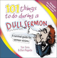 101 Things to Do During a Dull Sermon: A Survival Guide for Sermon Victims