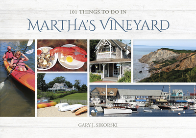 101 Things to Do in Martha's Vineyard - J Sikorski, Gary