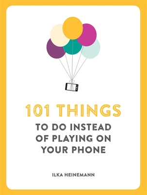 101 Things To Do Instead of Playing on Your Phone - Heinemann, Ilka