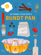 101 Things to Do With a Bundt Pan, New Edition