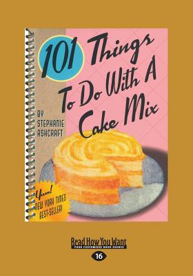 101 Things to do with a Cake Mix - Ashcraft, Stephanie