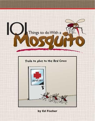 101 Things to Do with a Mosquito - Fischer, Ed