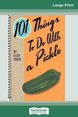 101 Things to do with a Pickle (16pt Large Print Edition) - Cross, Eliza