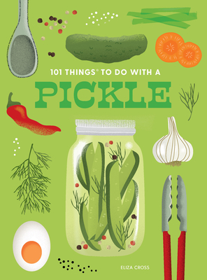 101 Things to Do With a Pickle, New Edition - Cross, Eliza