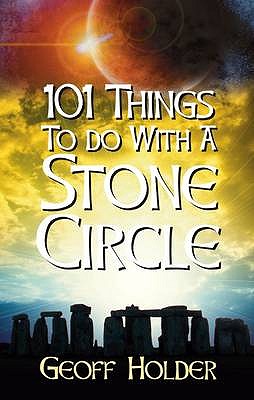 101 Things to do with a Stone Circle - Holder, Geoff