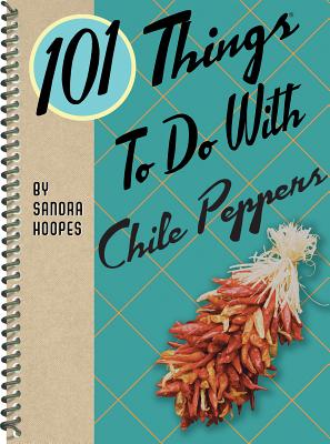 101 Things to Do with Chile Peppers - Hoopes, Sandra