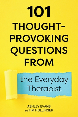 101 Thought-Provoking Questions from the Everyday Therapist - Evans, Ashley, and Hollinger, Tim