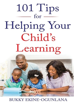 101 Tips for Helping Your Child's Learning - Ekine-Ogunlana, Bukky