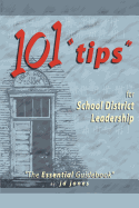 101 Tips for School District Leadership: The Essential Guidebook