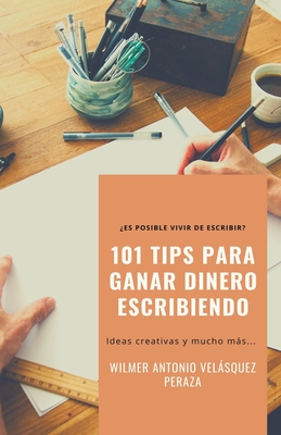 101 Tips para ganar dinero escribiendo - Peraza, Wilmer Antonio Velsquez