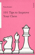 101 Tips to Improve Your Chess - Kosten, Tony