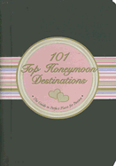 101 Top Honeymoon Destinations: The Guide to Perfect Places for Passion - Peter Pauper Press, Inc (Creator)