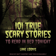 101 True Scary Stories to Read in Bed Tonight