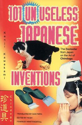 101 Unuseless Japanese Inventions - Kawakami, Kenji, and Papia, Dan (Translated by)