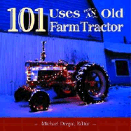 101 Uses for an Old Farm Tractor
