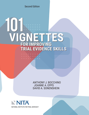 101 Vignettes for Improving Trial Evidence Skills - Bocchino, Anthony J, and Epps, Joanne A, and Sonenshein, David A