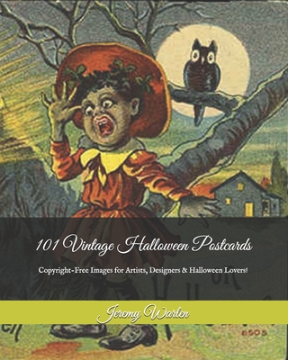 101 Vintage Halloween Postcards: Copyright-Free Images for Artist, Designers & Halloween Lovers! - Warlen, Jeremy