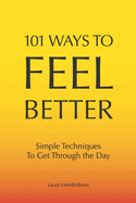 101 Ways to Feel Better: Simple Ways to Get Through the Day