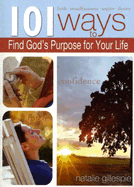 101 Ways to Find God's Purpose for Your Life - Gillespie, Natalie