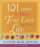 101 Ways to Have True Love in Your Life