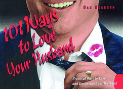 101 Ways to Love Your Husband: Practical Ways to Love and Encourage Your Husband