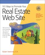 101 Ways to Promote Your Real Estate Web Site: Filled with Proven Internet Marketing Tips, Tools, and Techniques to Draw Real Estate Buyers and Sellers to Your Site