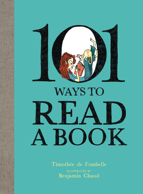 101 Ways to Read a Book - de Fombelle, Timothe, and Snelson, Karin (Translated by), and Yuen-Killick, Angus (Translated by)