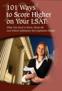 101 Ways to Score Higher on Your LSAT: What You Need to Know about the Law School Admission Test Explained Simply - Ashar, Linda C