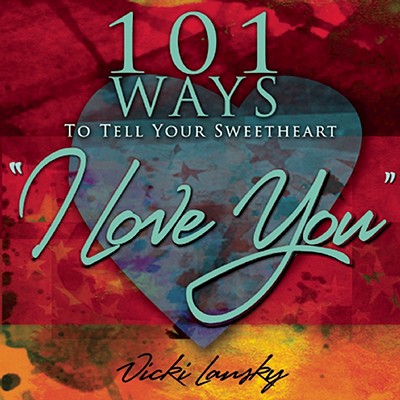 101 Ways to Tell Your Sweetheart "i Love You]]book Peddlers, The]bc]b102]12/02/2008]fam029000]100]8.95]]ip]tp]r]r]bopd]]]01/01/0001]p117]bopd - Lansky, Vicki